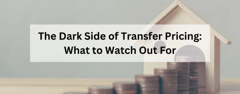 The Dark Side of Transfer Pricing: What to Watch Out For