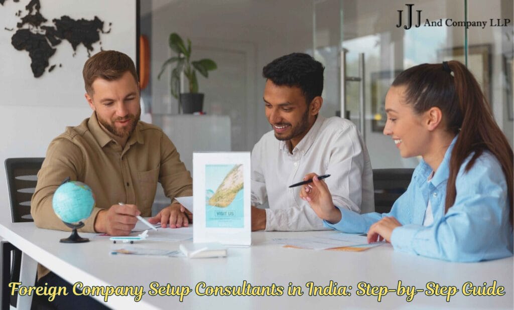 Foreign Company Setup Consultants in India: Step-by-Step Guide