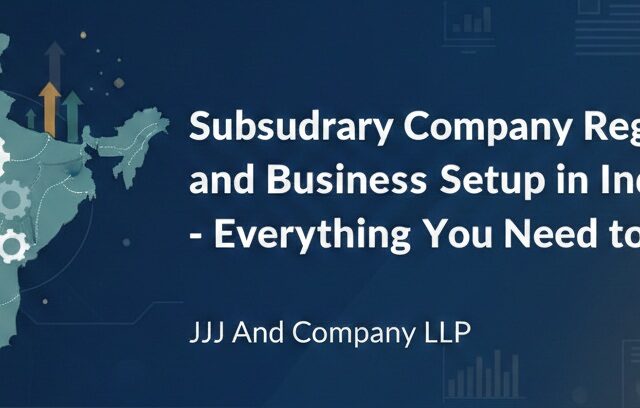 Subsidiary Company Registration and Business Setup in India – Everything You Need to Know