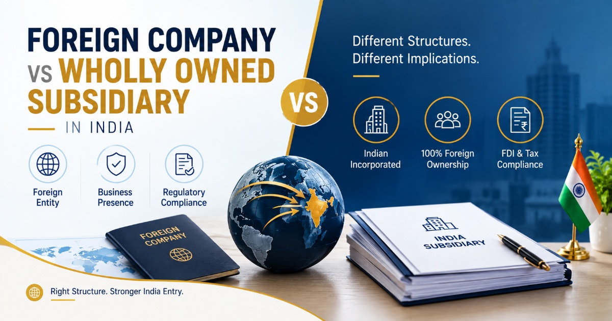 Foreign Company vs Wholly Owned Subsidiary in India: Key Differences, Compliance & Setup Guide